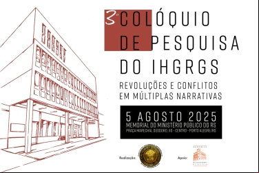 3º COLÓQUIO DE PESQUISA DO IHGRGS - REVOLUÇÕES E CONFLITOS EM MÚLTIPLAS NARRATIVAS