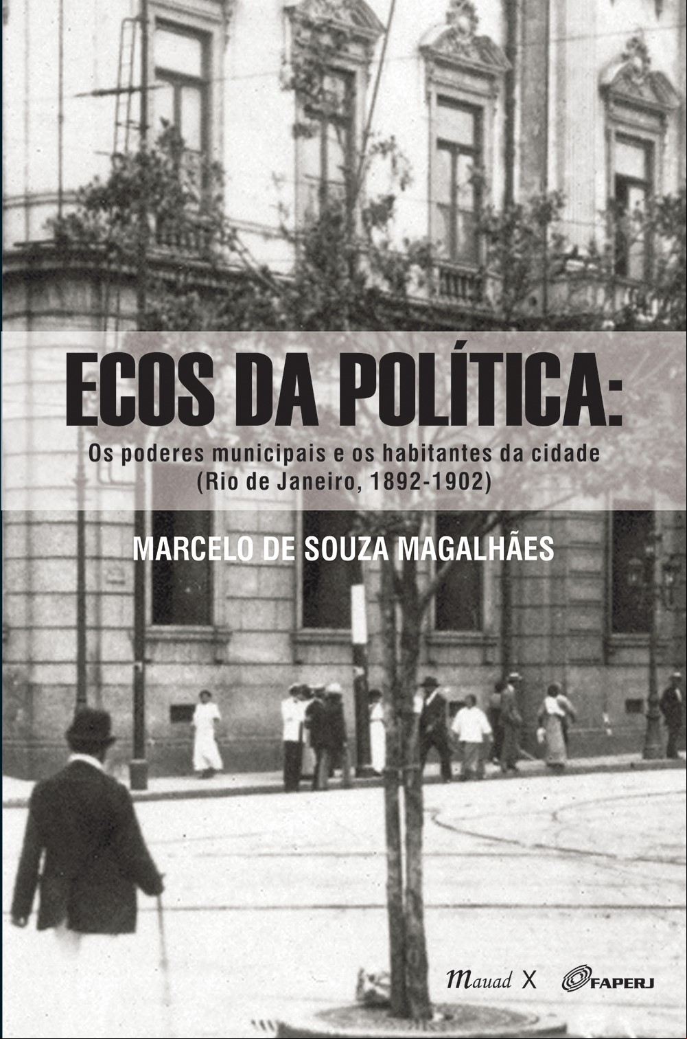 ECOS DA POLÍTICA: OS PODERES MUNICIPAIS E OS HABITANTES DA CIDADE (RIO DE JANEIRO, 1892-1902)
