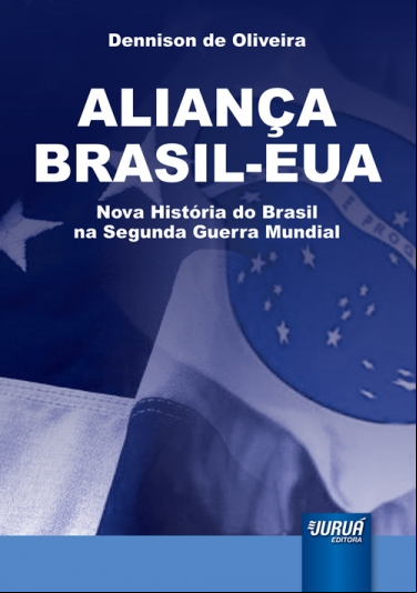 ALIANÇA BRASIL-EUA - NOVA HISTÓRIA DO BRASIL NA SEGUNDA GUERRA MUNDIAL