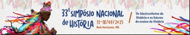 33º SIMPÓSIO NACIONAL DE HISTÓRIA: OS (DES)CONFORTOS DA HISTÓRIA E OS FUTUROS DO ENSINO DE HISTÓRIA